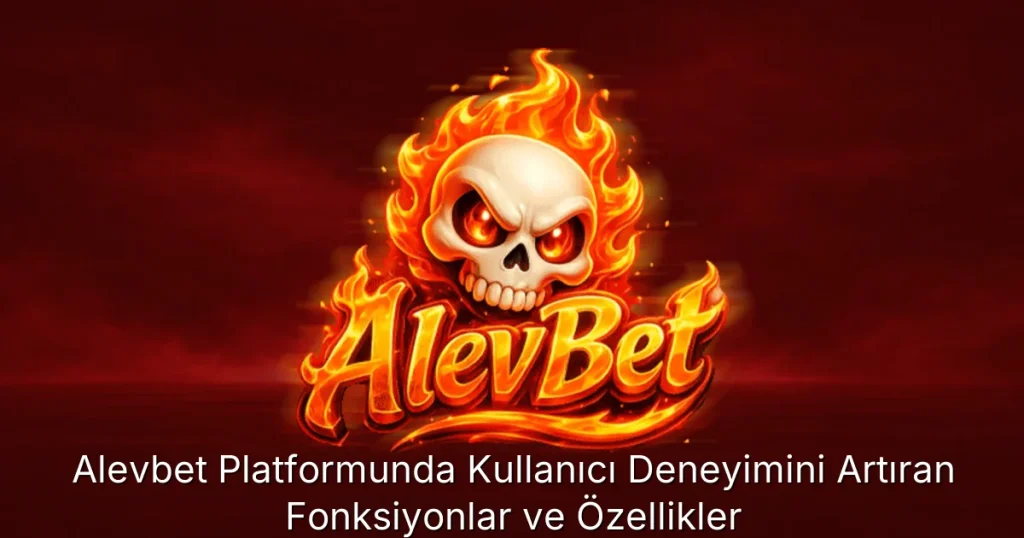 Alevbet Platformunda Kullanıcı Deneyimini Artıran Fonksiyonlar ve Özellikler