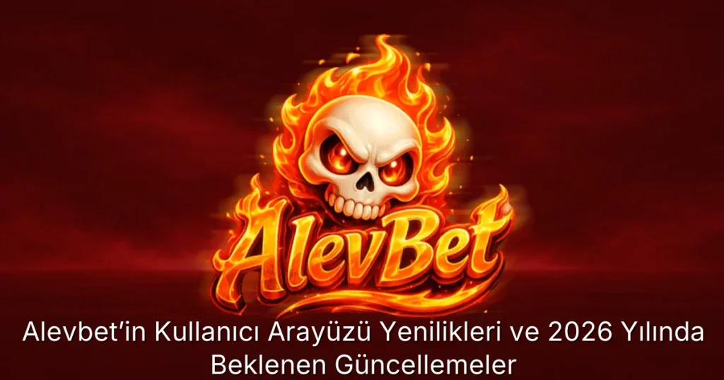 Alevbet’in Kullanıcı Arayüzü Yenilikleri ve 2026 Yılında Beklenen Güncellemeler